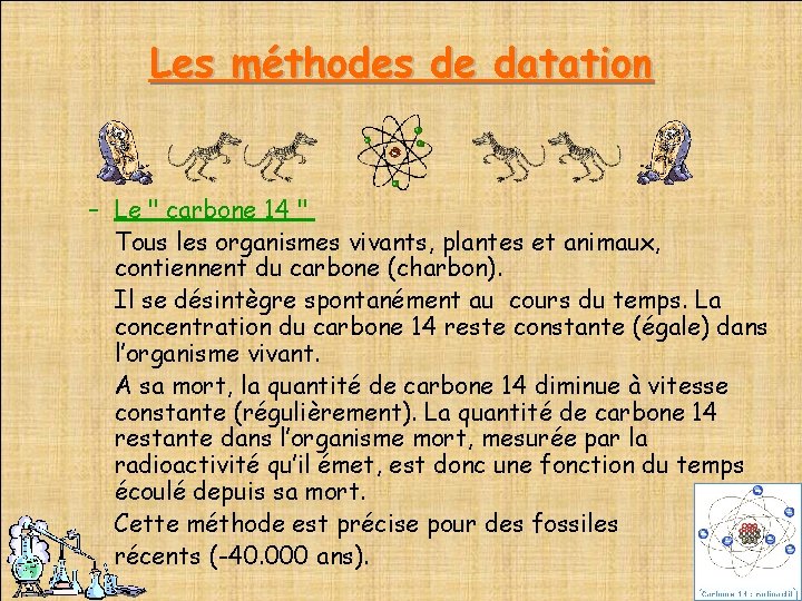 Les méthodes de datation – Le " carbone 14 " Tous les organismes vivants,