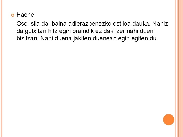  Hache Oso isila da, baina adierazpenezko estiloa dauka. Nahiz da gutxitan hitz egin