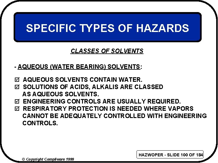 SPECIFIC TYPES OF HAZARDS CLASSES OF SOLVENTS - AQUEOUS (WATER BEARING) SOLVENTS: þ AQUEOUS