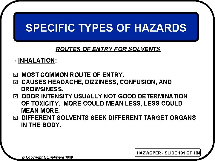 SPECIFIC TYPES OF HAZARDS ROUTES OF ENTRY FOR SOLVENTS - INHALATION: þ MOST COMMON