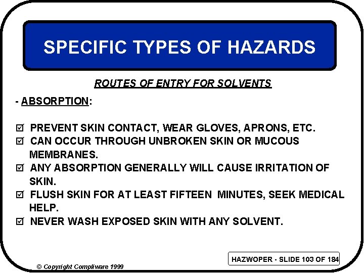 SPECIFIC TYPES OF HAZARDS ROUTES OF ENTRY FOR SOLVENTS - ABSORPTION: þ PREVENT SKIN