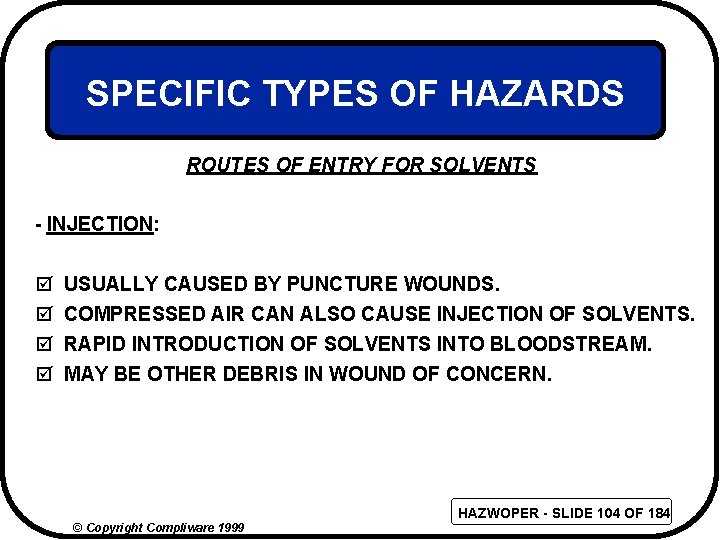 SPECIFIC TYPES OF HAZARDS ROUTES OF ENTRY FOR SOLVENTS - INJECTION: þ þ USUALLY