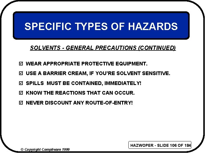 SPECIFIC TYPES OF HAZARDS SOLVENTS - GENERAL PRECAUTIONS (CONTINUED) þ WEAR APPROPRIATE PROTECTIVE EQUIPMENT.