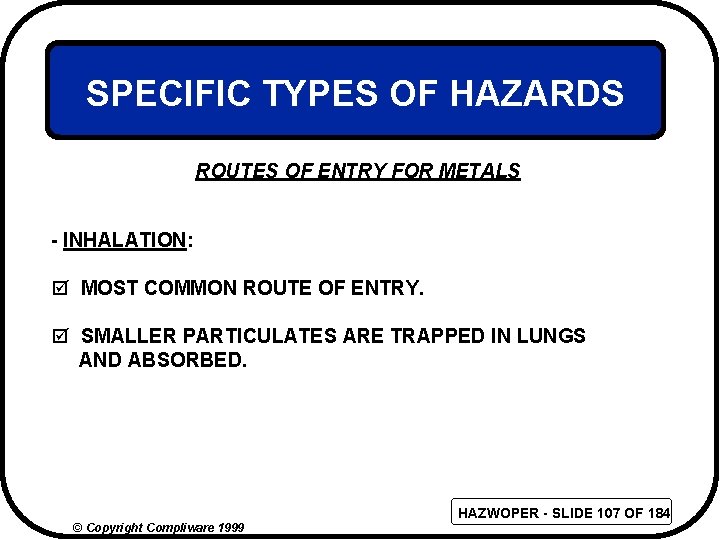 SPECIFIC TYPES OF HAZARDS ROUTES OF ENTRY FOR METALS - INHALATION: þ MOST COMMON