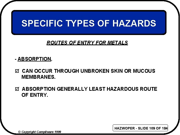 SPECIFIC TYPES OF HAZARDS ROUTES OF ENTRY FOR METALS - ABSORPTION. þ CAN OCCUR