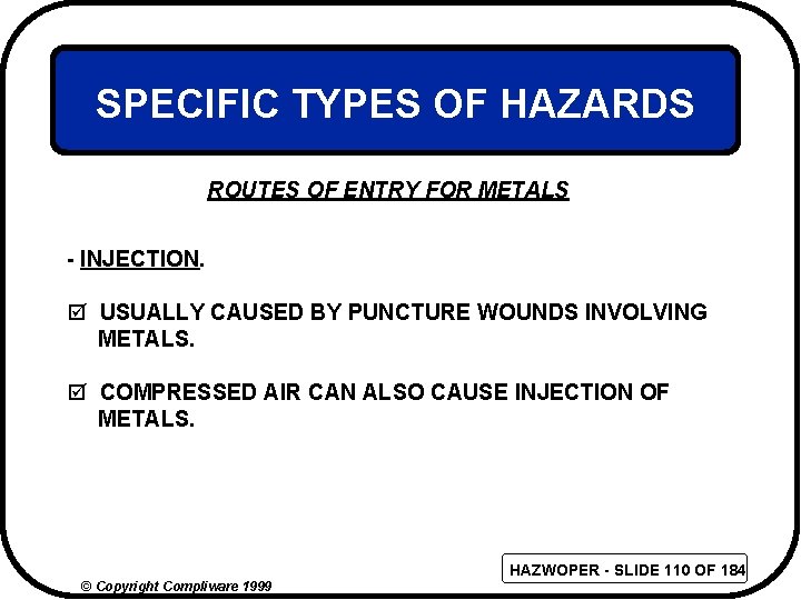 SPECIFIC TYPES OF HAZARDS ROUTES OF ENTRY FOR METALS - INJECTION. þ USUALLY CAUSED