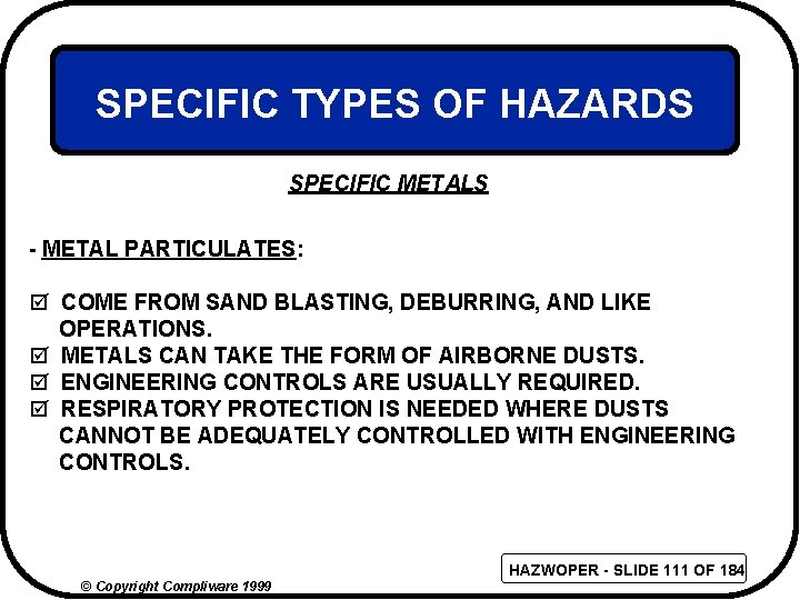 SPECIFIC TYPES OF HAZARDS SPECIFIC METALS - METAL PARTICULATES: þ COME FROM SAND BLASTING,