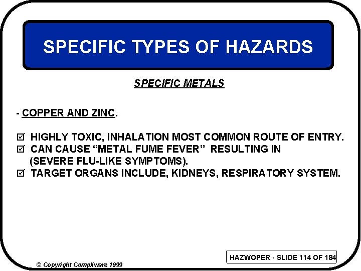 SPECIFIC TYPES OF HAZARDS SPECIFIC METALS - COPPER AND ZINC. þ HIGHLY TOXIC, INHALATION