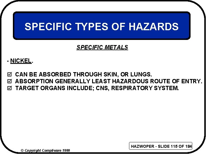 SPECIFIC TYPES OF HAZARDS SPECIFIC METALS - NICKEL. þ CAN BE ABSORBED THROUGH SKIN,