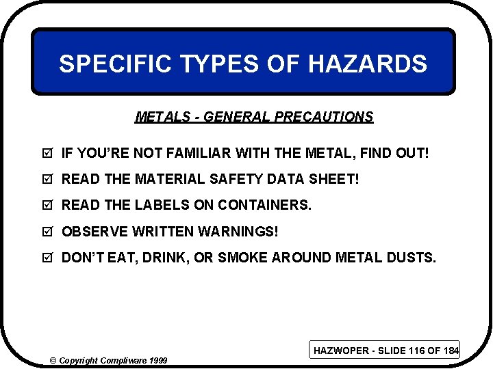 SPECIFIC TYPES OF HAZARDS METALS - GENERAL PRECAUTIONS þ IF YOU’RE NOT FAMILIAR WITH