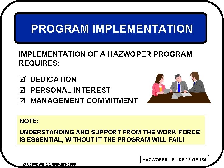 PROGRAM IMPLEMENTATION OF A HAZWOPER PROGRAM REQUIRES: þ DEDICATION þ PERSONAL INTEREST þ MANAGEMENT
