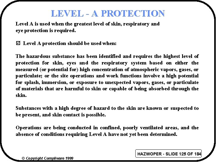 LEVEL - A PROTECTION Level A is used when the greatest level of skin,