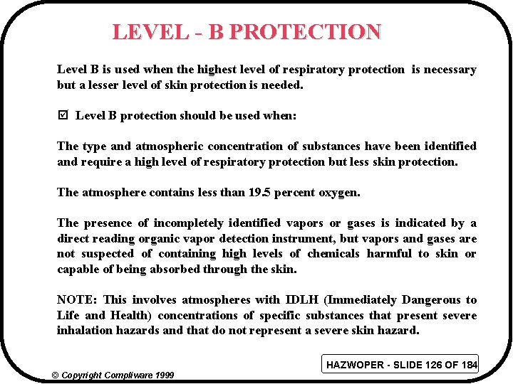 LEVEL - B PROTECTION Level B is used when the highest level of respiratory