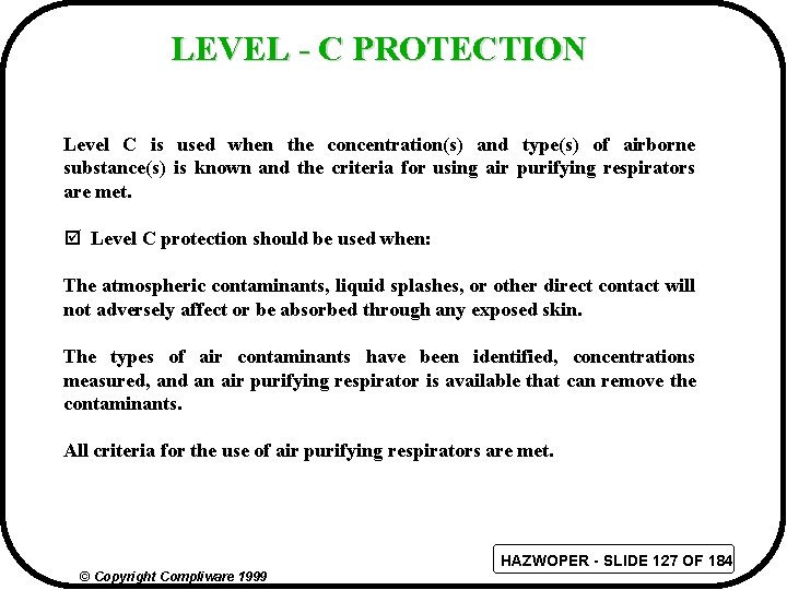 LEVEL - C PROTECTION Level C is used when the concentration(s) and type(s) of