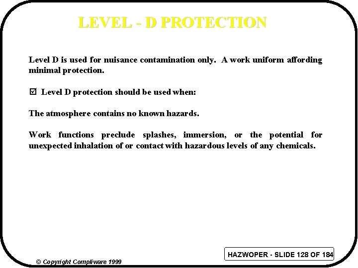LEVEL - D PROTECTION Level D is used for nuisance contamination only. A work