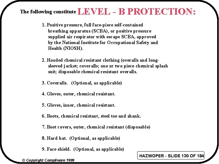 The following constitute LEVEL - B PROTECTION: 1. Positive pressure, full face-piece self-contained breathing