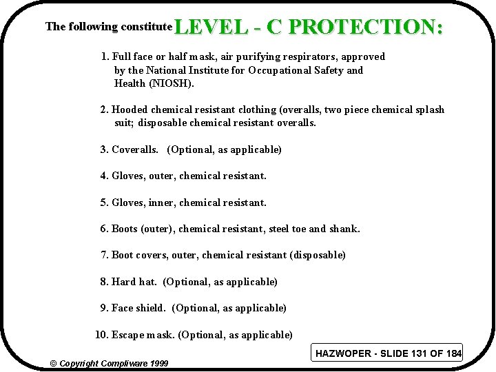 The following constitute LEVEL - C PROTECTION: 1. Full face or half mask, air