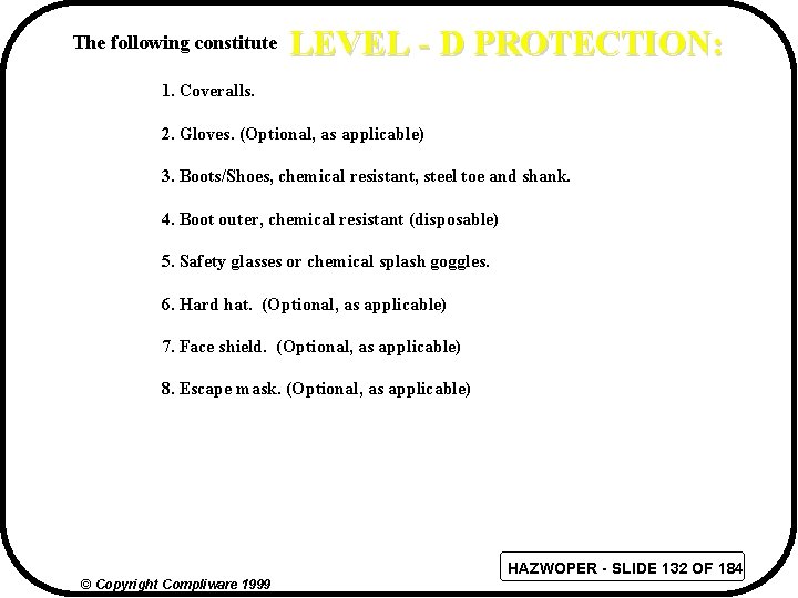 The following constitute LEVEL - D PROTECTION: 1. Coveralls. 2. Gloves. (Optional, as applicable)