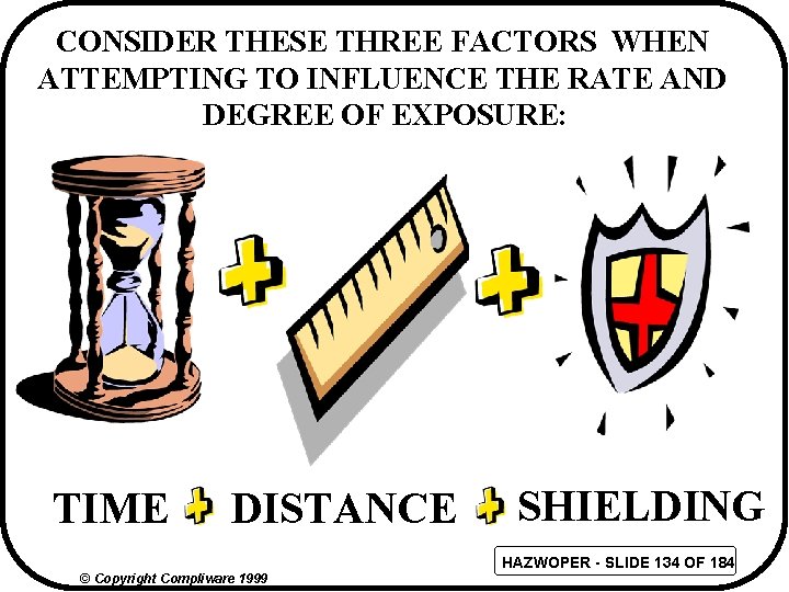 CONSIDER THESE THREE FACTORS WHEN ATTEMPTING TO INFLUENCE THE RATE AND DEGREE OF EXPOSURE: