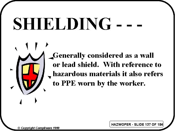 SHIELDING - - Generally considered as a wall or lead shield. With reference to