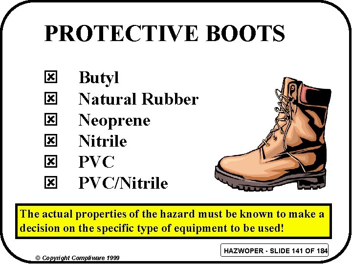 PROTECTIVE BOOTS ý ý ý Butyl Natural Rubber Neoprene Nitrile PVC/Nitrile The actual properties