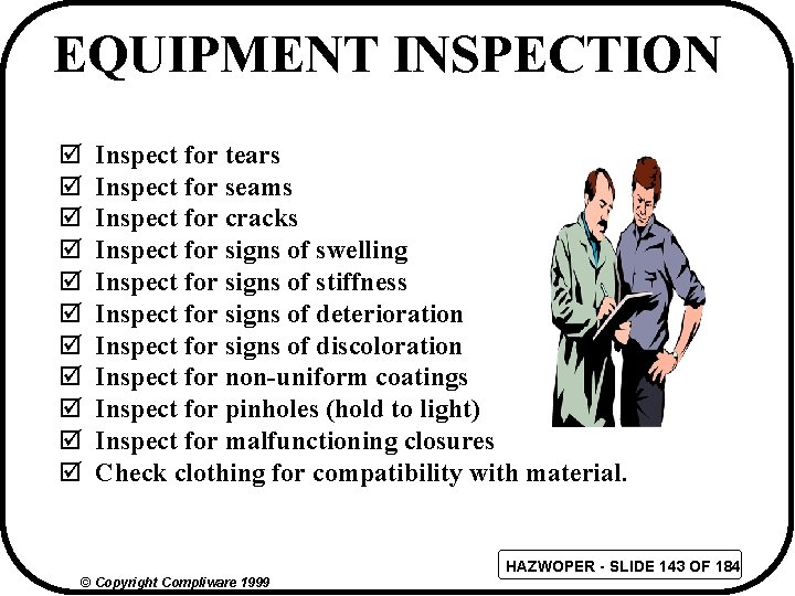 EQUIPMENT INSPECTION þ þ þ Inspect for tears Inspect for seams Inspect for cracks