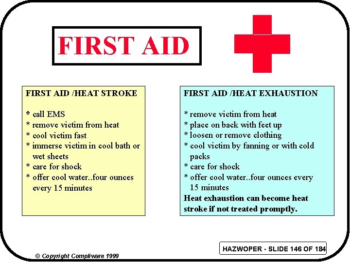 FIRST AID /HEAT STROKE FIRST AID /HEAT EXHAUSTION * call EMS * remove victim