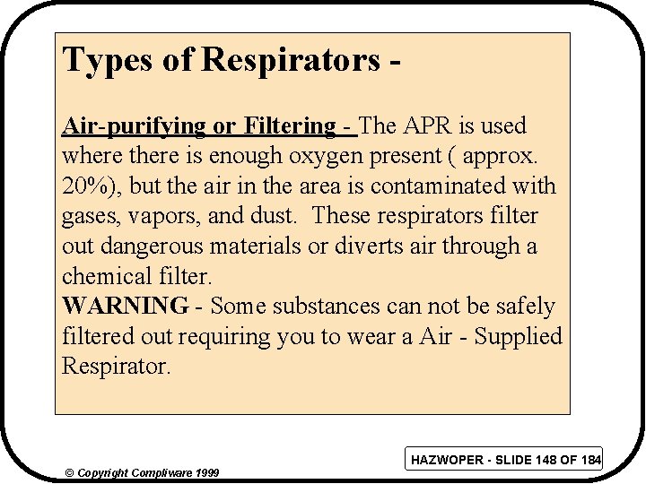 Types of Respirators Air-purifying or Filtering - The APR is used where there is