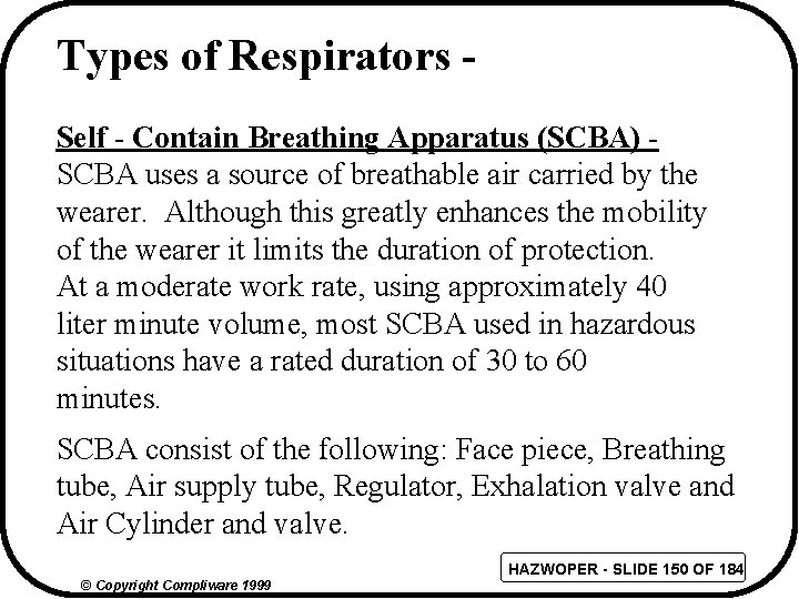 Types of Respirators Self - Contain Breathing Apparatus (SCBA) SCBA uses a source of
