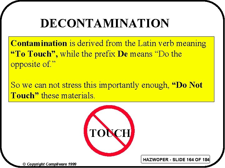 DECONTAMINATION Contamination is derived from the Latin verb meaning “To Touch”, while the prefix