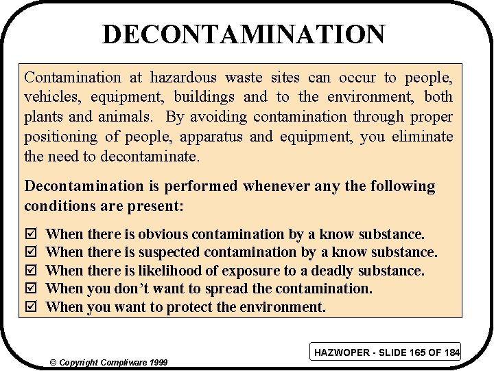 DECONTAMINATION Contamination at hazardous waste sites can occur to people, vehicles, equipment, buildings and