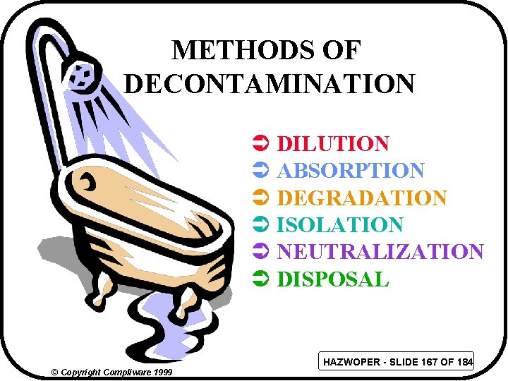 METHODS OF DECONTAMINATION Ü DILUTION Ü ABSORPTION Ü DEGRADATION Ü ISOLATION Ü NEUTRALIZATION Ü