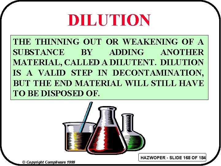 DILUTION THE THINNING OUT OR WEAKENING OF A SUBSTANCE BY ADDING ANOTHER MATERIAL, CALLED