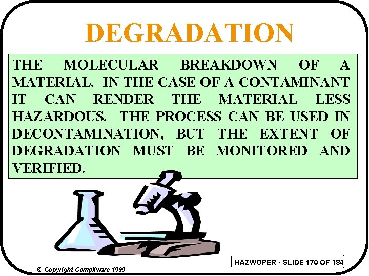 DEGRADATION THE MOLECULAR BREAKDOWN OF A MATERIAL. IN THE CASE OF A CONTAMINANT IT