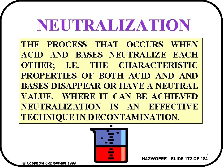 NEUTRALIZATION THE PROCESS THAT OCCURS WHEN ACID AND BASES NEUTRALIZE EACH OTHER; I. E.