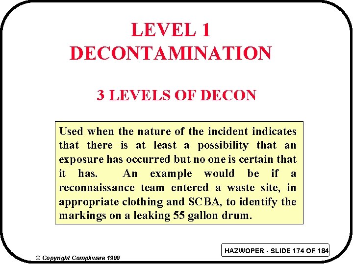LEVEL 1 DECONTAMINATION 3 LEVELS OF DECON Used when the nature of the incident