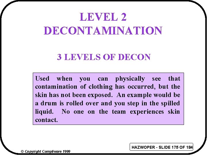 LEVEL 2 DECONTAMINATION 3 LEVELS OF DECON Used when you can physically see that