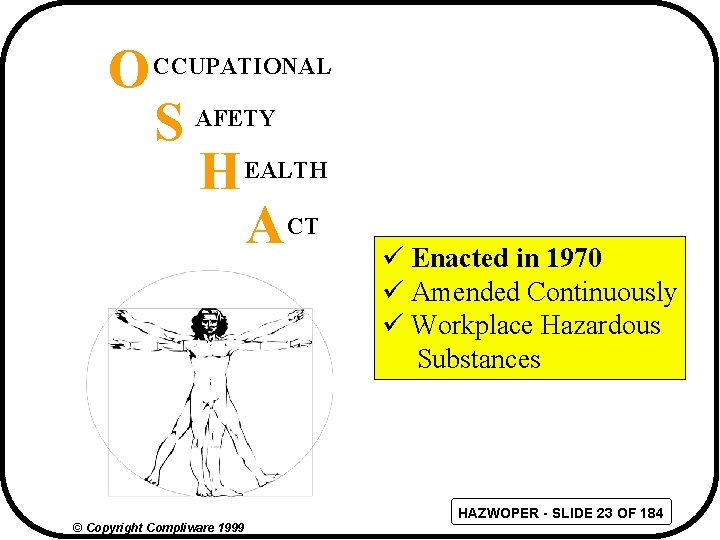 O CCUPATIONAL S AFETY H EALTH ACT ü Enacted in 1970 ü Amended Continuously