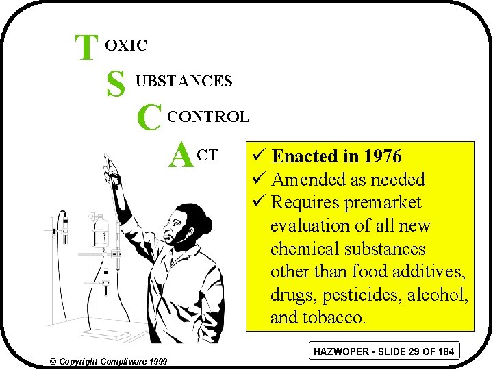 T OXIC S UBSTANCES C CONTROL ACT ü Enacted in 1976 ü Amended as