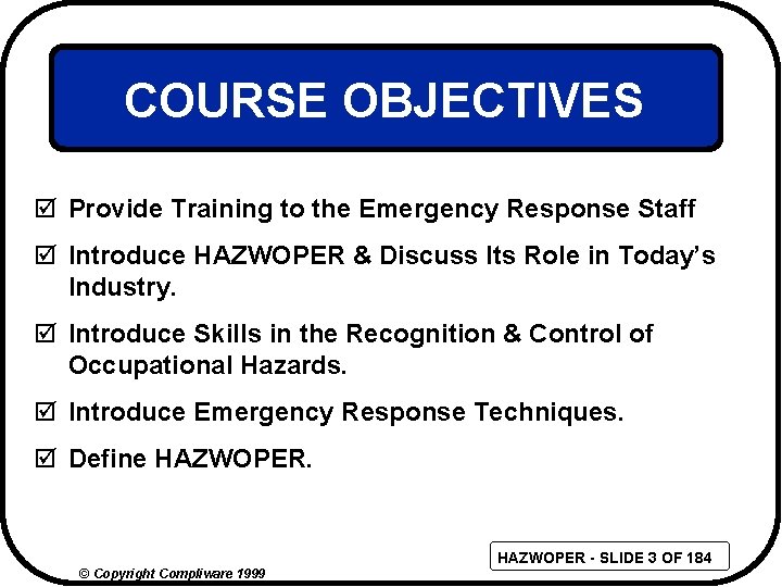 COURSE OBJECTIVES þ Provide Training to the Emergency Response Staff þ Introduce HAZWOPER &