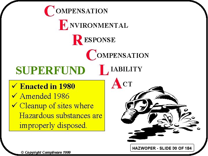 C OMPENSATION E NVIRONMENTAL R ESPONSE COMPENSATION SUPERFUND L IABILITY ACT ü Enacted in