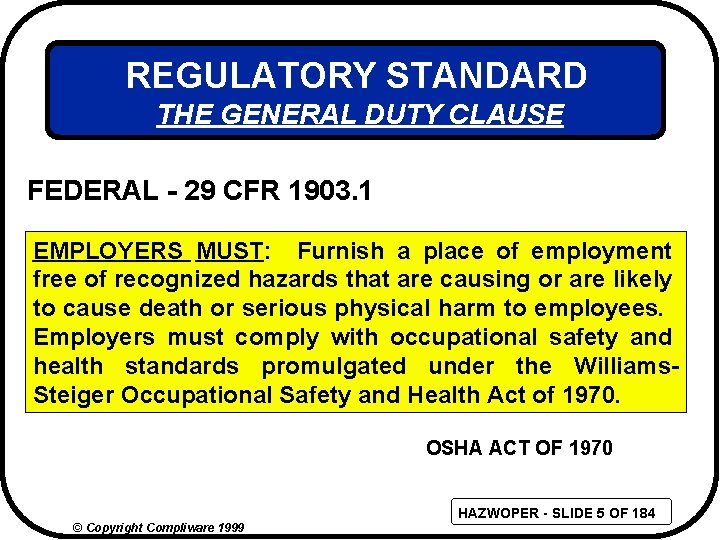 REGULATORY STANDARD THE GENERAL DUTY CLAUSE FEDERAL - 29 CFR 1903. 1 EMPLOYERS MUST: