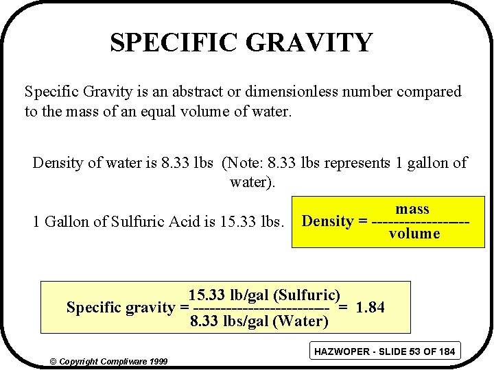 SPECIFIC GRAVITY Specific Gravity is an abstract or dimensionless number compared to the mass