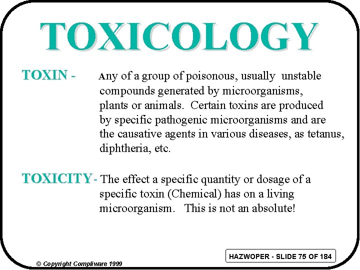 TOXICOLOGY TOXIN - Any of a group of poisonous, usually unstable compounds generated by