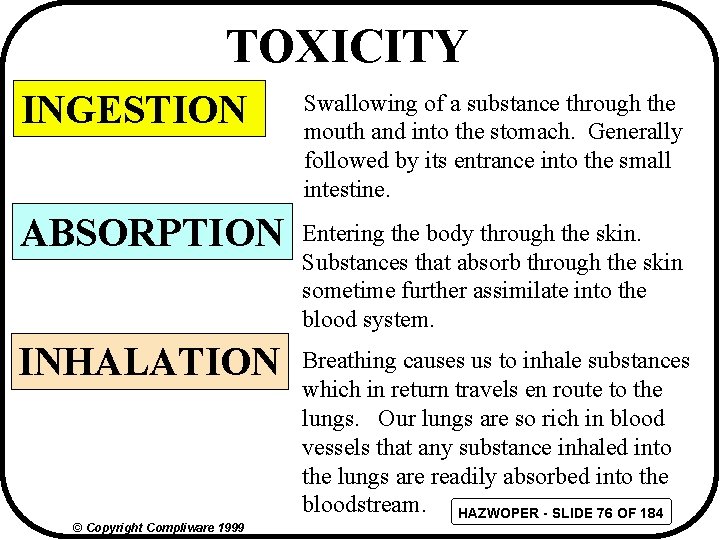 TOXICITY INGESTION Swallowing of a substance through the mouth and into the stomach. Generally