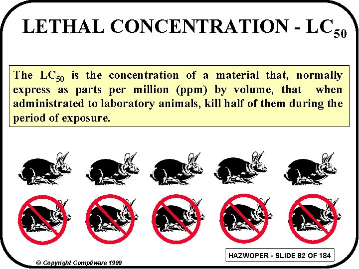 LETHAL CONCENTRATION - LC 50 The LC 50 is the concentration of a material