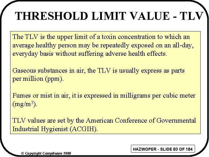 THRESHOLD LIMIT VALUE - TLV The TLV is the upper limit of a toxin