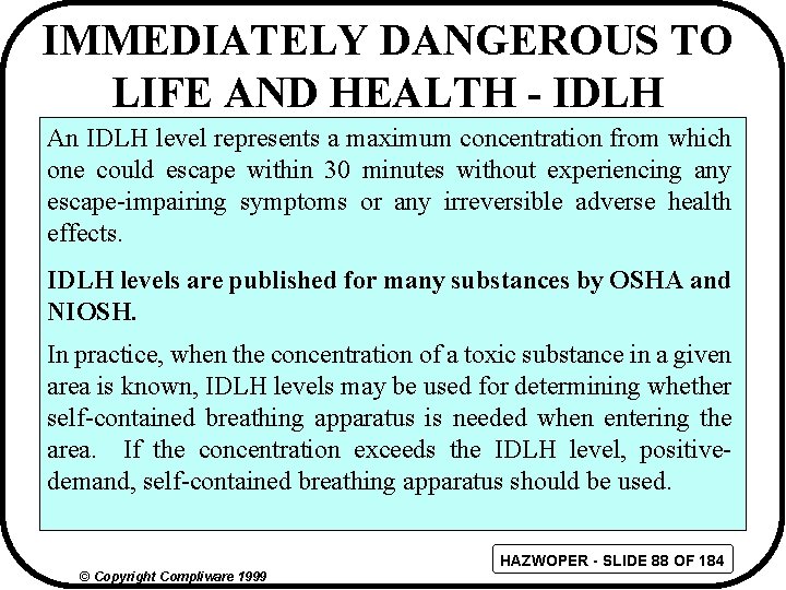 IMMEDIATELY DANGEROUS TO LIFE AND HEALTH - IDLH An IDLH level represents a maximum