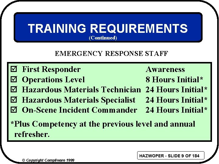 TRAINING REQUIREMENTS (Continued) EMERGENCY RESPONSE STAFF þ þ þ First Responder Operations Level Hazardous