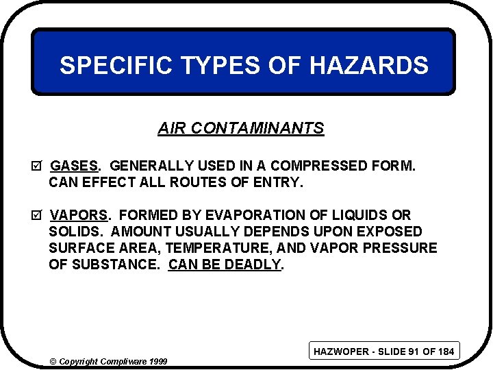 SPECIFIC TYPES OF HAZARDS AIR CONTAMINANTS þ GASES. GENERALLY USED IN A COMPRESSED FORM.